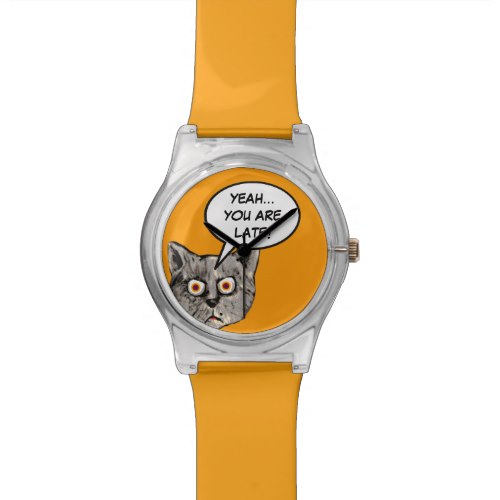 funny cat yeah…you are late watches