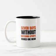 seven days without watching sports makes one weak. Two-Tone coffee mug