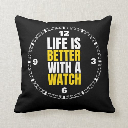 Life Is Better With A Watch Watches Throw Pillow