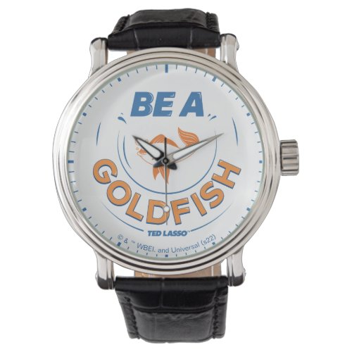 Ted Lasso | Be A Goldfish Watch